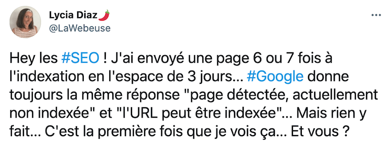 Indexation Google LaWebeuse sur Twitter : Hey les #SEO ! J'ai envoyé une page 6 ou 7 fois à l'indexation en l'espace de 3 jours... #Google donne toujours la même réponse "page détectée, actuellement non indexée" et "l'URL peut être indexée"... Mais rien y fait... C'est la première fois que je vois ça... Et vous ?